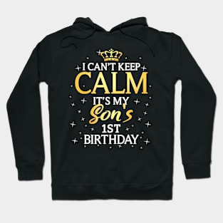 I Cant Keep Calm Its My Son 1St Birthday Party Hoodie